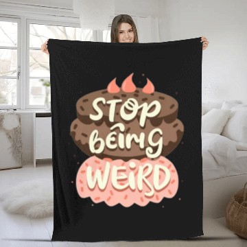 Discover Chocolate cake, stop being weird Fleece Blankets