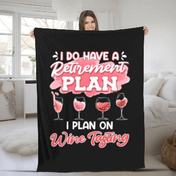 Discover Retiree I Do Have a Retirement Plan on Wine Women Fleece Blankets
