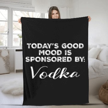 Discover Today's Good Mood Is Sponsored By Vodka Funny Fleece Blankets