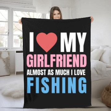 Discover i love my girlfriend,almost as i love fishing Fleece Blankets