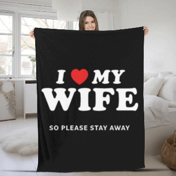 Discover I Love My Wife So Please Stay Away Fleece Blankets