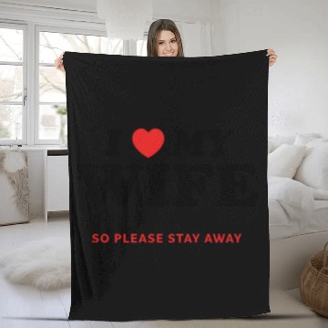 Discover I Love My Wife So Please Stay Away Fleece Blankets