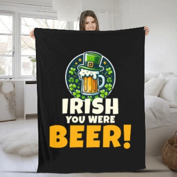 Discover Irish You Were Beer: Funny St. Patrick's Day Fleece Blankets