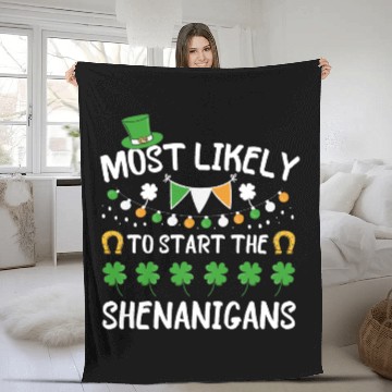 Discover Most Likely To Start Shenanigans St Patrick's Day Fleece Blankets