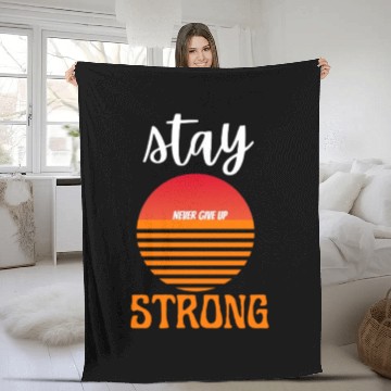 Discover Stay strong never give up Fleece Blankets