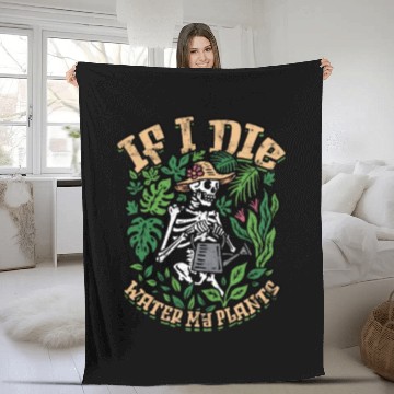 Discover If I Die Please Water My Plants - Gardening Fleece Blankets
