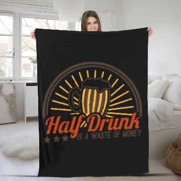 Discover Half Drunk Is A Waste Of Money Fleece Blankets