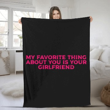 Discover My Favorite Thing About You Is Your Girlfriend GF Fleece Blankets