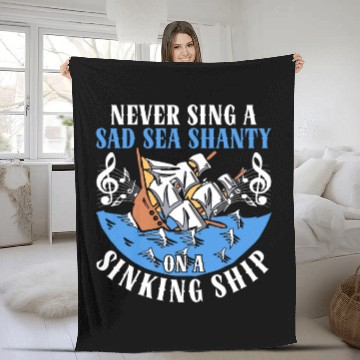 Discover Never Sing A Sad Sea Shanty On A Sinking Ship Fleece Blankets
