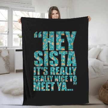 Discover Hey sista it s really really nice to meet ya Fleece Blankets
