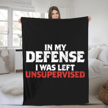 Discover In My Defense I Was Left Unsupervised Funny Gift Fleece Blankets