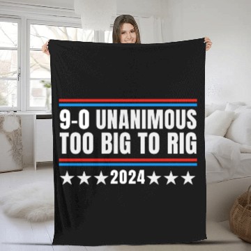 Discover Trump 9-0 Unanimous Too Big to Rig 2024 Fleece Blankets