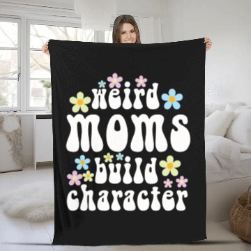 Discover Weird Moms Build Character Fleece Blankets