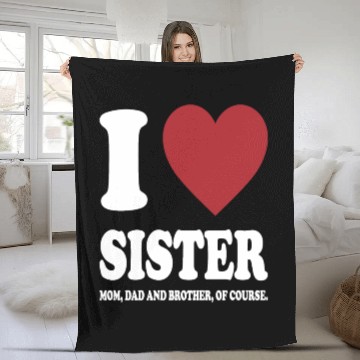 Discover I LOVE MY SISTER, MOM, DAD AND BROTHER OF COURSE Fleece Blankets