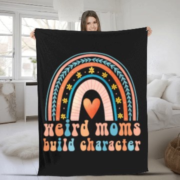Discover Weird Moms Build Character Fleece Blankets