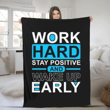 Discover Work Hard Stay Positive Wake Up Early Fleece Blankets