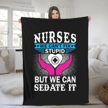 Discover NURSES WE CAN'T FIX STUPID BUT WE CAN SEDATE IT Fleece Blankets