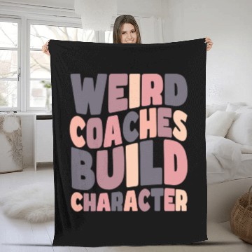 Discover Weird Coaches Build Character Coach Fleece Blankets