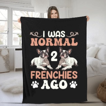 Discover Frenchie I was Normal before 2 French Bulldogs Ago Fleece Blankets