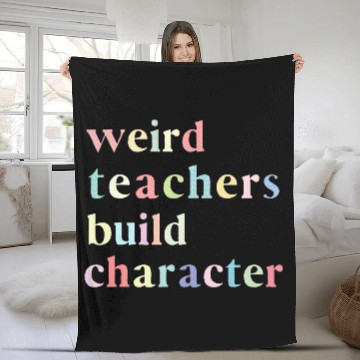 Discover Funny Quote Weird Teachers Build Character Teacher Fleece Blankets