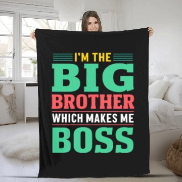 Discover I m The Big Brother Which Makes Me The Boss Fleece Blankets