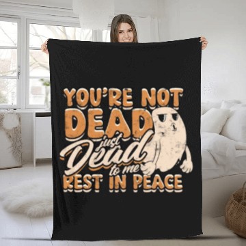 Discover You're Not Dead Just Dead To Me Rest In Peace - Fleece Blankets
