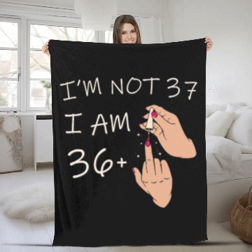 Discover Im Not 37, I Am 36 Plus 1 Middle Finger, 37th Fleece Blankets