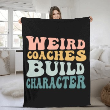 Discover Weird Coaches Build Character Coach Fleece Blankets
