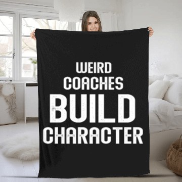 Discover Weird Coaches Build Character Coach Fleece Blankets