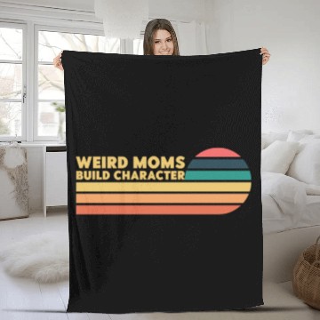Discover Weird Moms Build Character Fleece Blankets