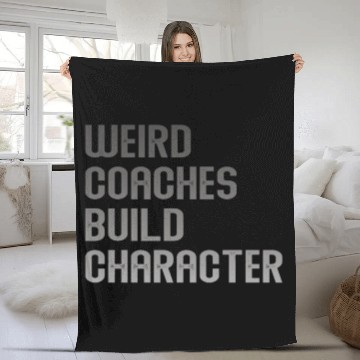 Discover Weird Coaches Build Character Coach Fleece Blankets