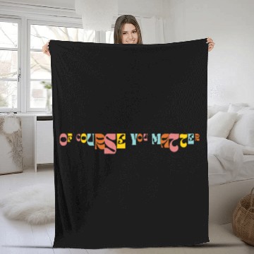 Discover Of Corse You Matter Graphic Fleece Blankets