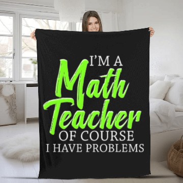 Discover I'm A Math Teacher Of Course I Have Fleece Blankets