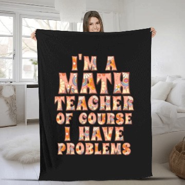 Discover I'm A Math Teacher Of Course I Have Fleece Blankets
