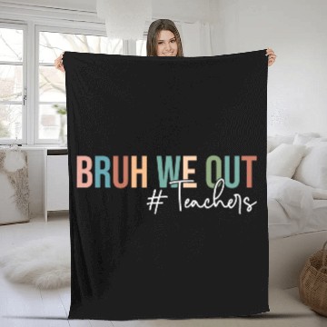 Discover Bruh We Out Teachers Last Day of School Fleece Blankets