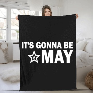 Discover It s Gonna Be May Springtime Meme Fleece Blankets