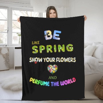 Discover BE LIKE SPRING, SHOW YOUR FLOWERS AND... Fleece Blankets