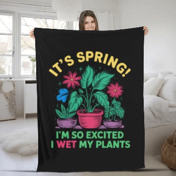 Discover It's Spring I'm So Excited I Wet My Plants Fleece Blankets