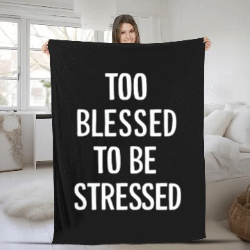 Discover Too Blessed To Be Stressed Motivational Fleece Blankets