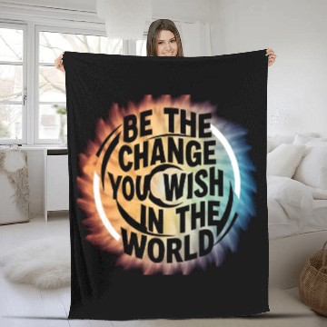 Discover BE THE CHANGE YOU WICH HN THE WORLD.Fleece Blankets