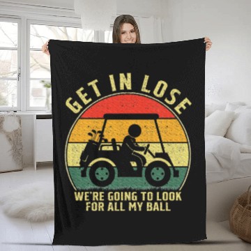 Discover Get In Loser Golf Cart Look For My Golf Ball Fleece Blankets