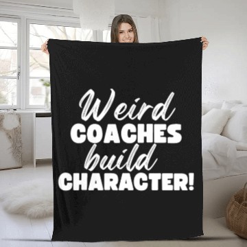 Discover Weird Coaches Build Character Coach Fleece Blankets