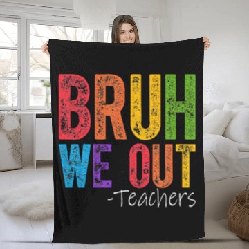 Discover Bruh We Out Teachers End Of School Year Teacher Fleece Blankets