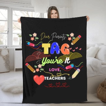 Discover Dear Parents Tag You re It Love Teacher Fleece Blankets