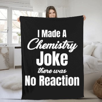 Discover I Made A Chemistry Joke There Was No Reaction Fleece Blankets