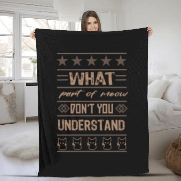 Discover What Part of Meow Don't You Understand Fleece Blankets