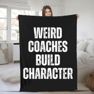 Discover Weird Coaches Build Character Coach Fleece Blankets