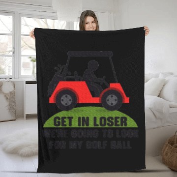 Discover Get In Loser Golf Cart Golfer Look For My Golf Fleece Blankets