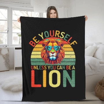 Discover Be Yourself unless you can be a Lion Fleece Blankets