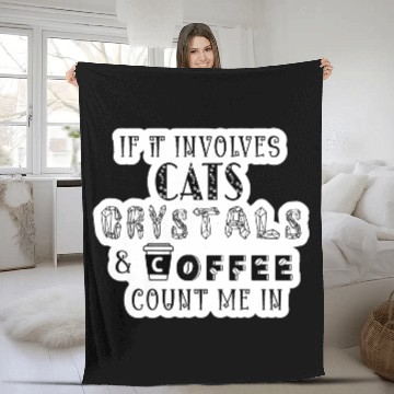 Discover If It Involves Cats, Crystals and Coffee Fleece Blankets